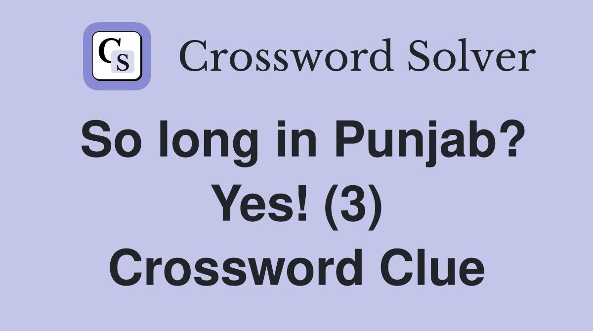 So long in Punjab? Yes! (3) Crossword Clue