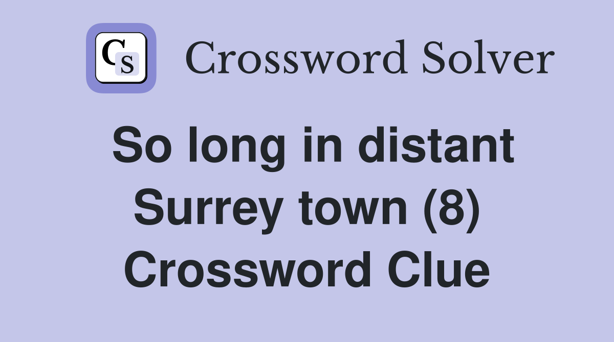 So long in distant Surrey town (8) Crossword Clue