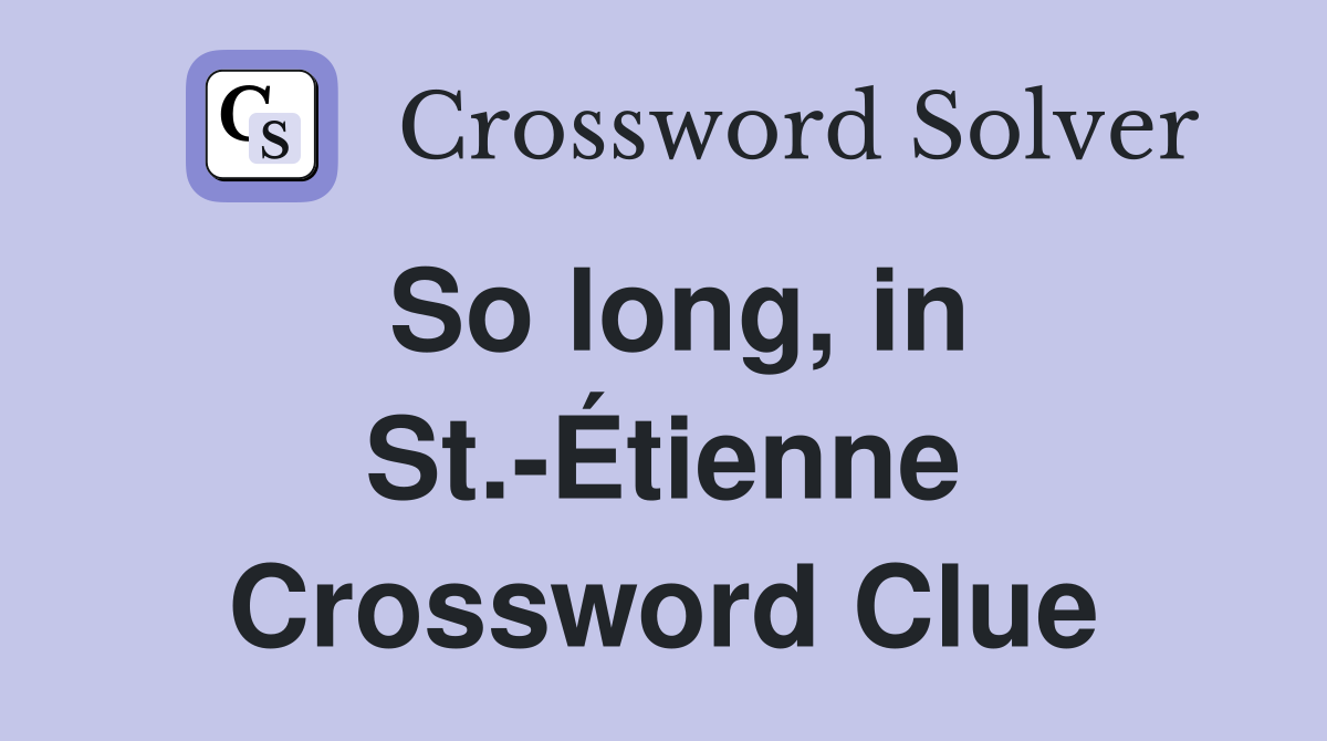 So long, in St.-Étienne Crossword Clue
