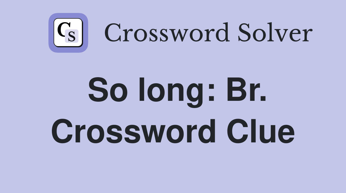 So long: Br. Crossword Clue