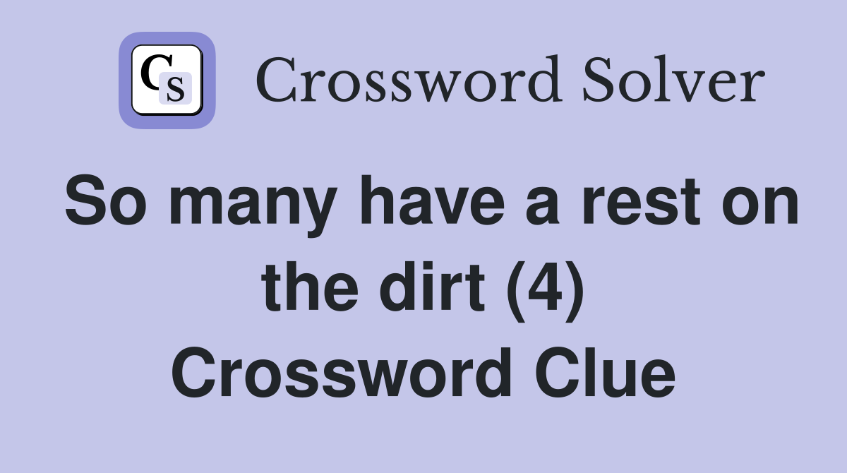 So many have a rest on the dirt (4) Crossword Clue
