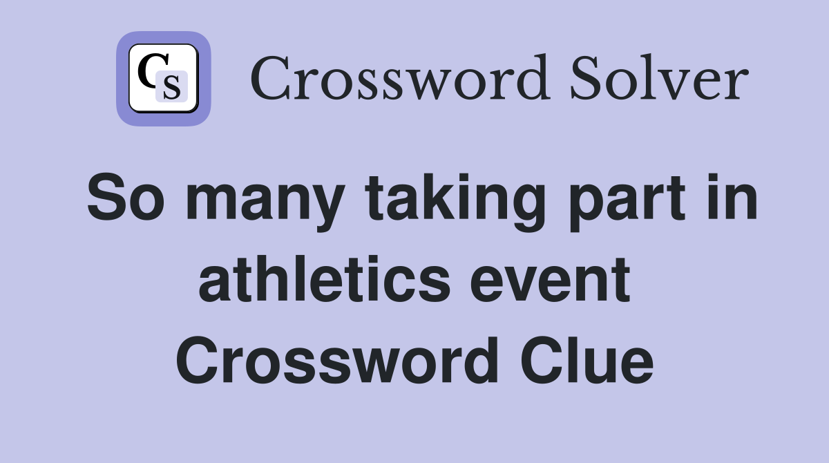 So many taking part in athletics event Crossword Clue