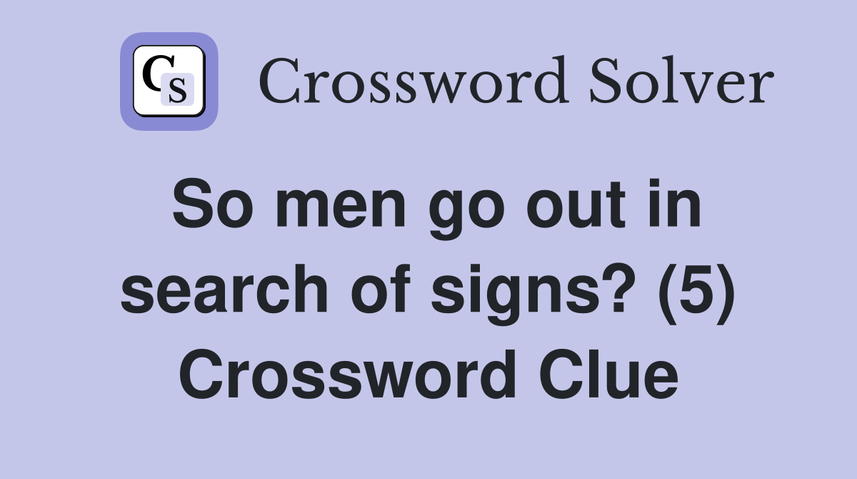 So men go out in search of signs? (5) Crossword Clue