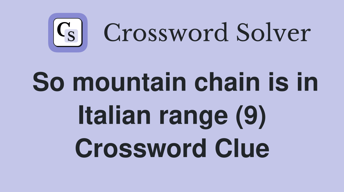 So mountain chain is in Italian range (9) Crossword Clue