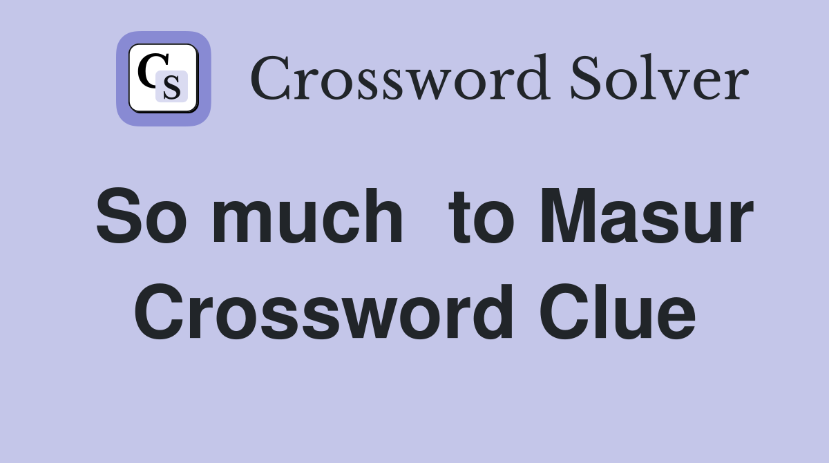 So much  to Masur Crossword Clue