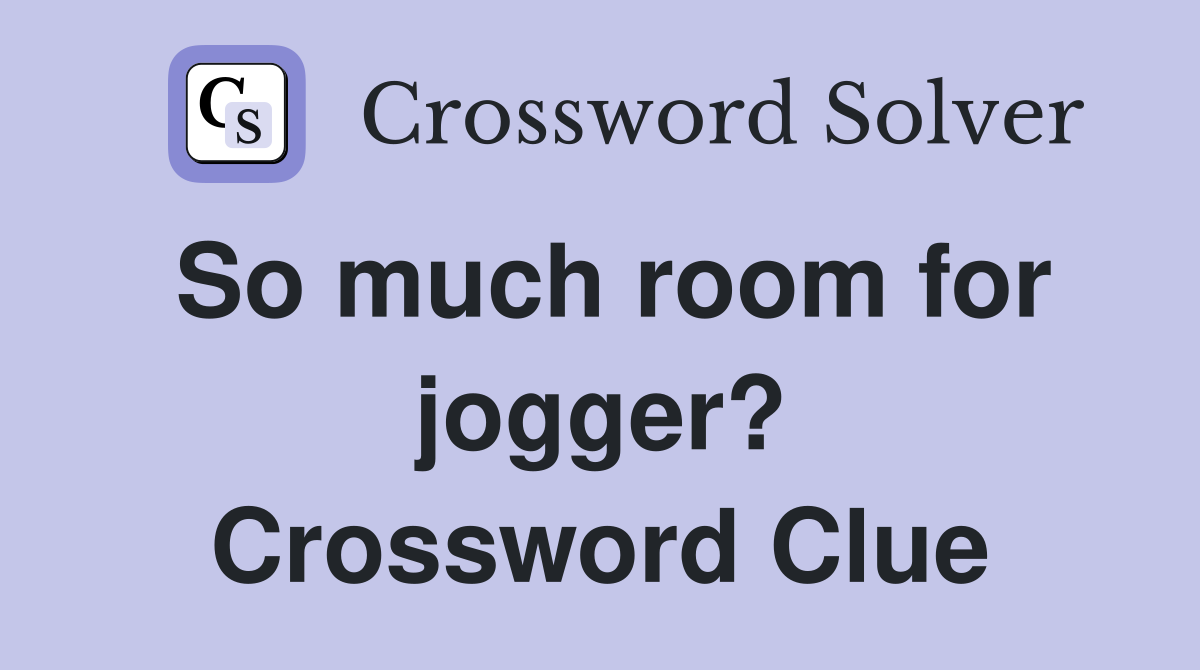 So much room for jogger? Crossword Clue