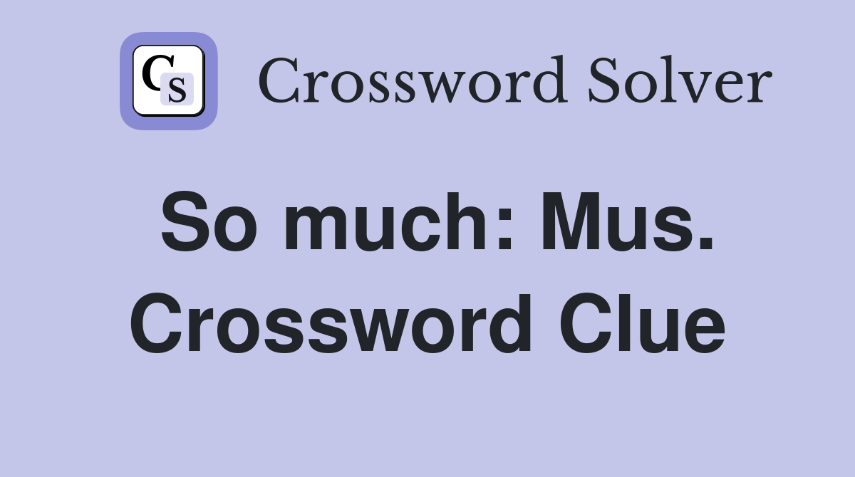 So much: Mus. Crossword Clue