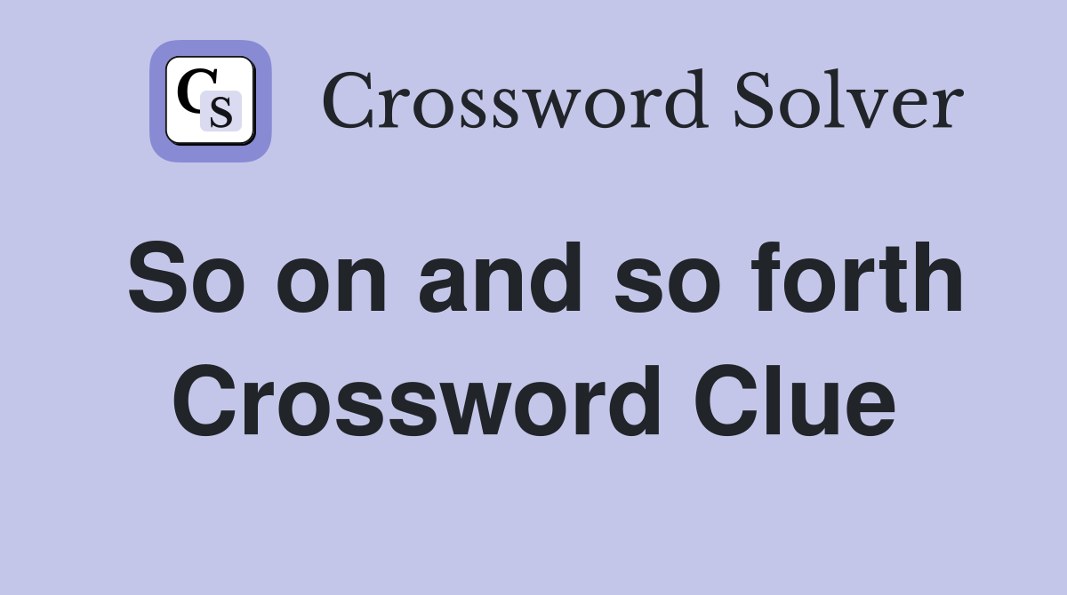 So on and so forth Crossword Clue