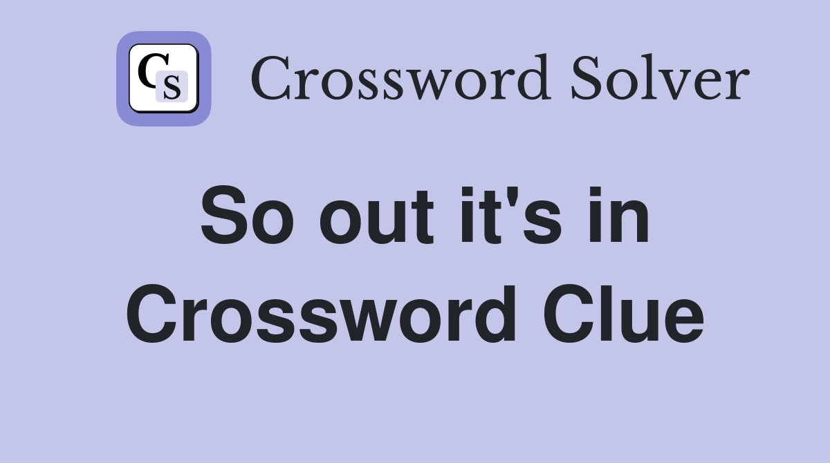 So out it's in Crossword Clue