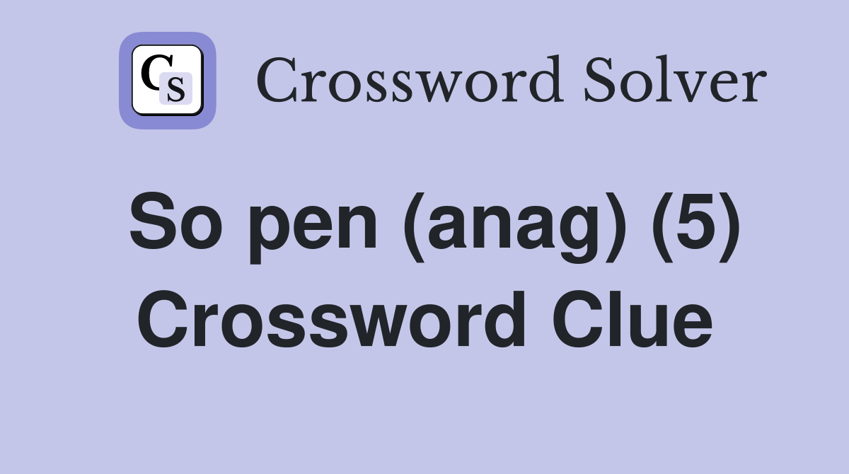 So pen (anag) (5) Crossword Clue