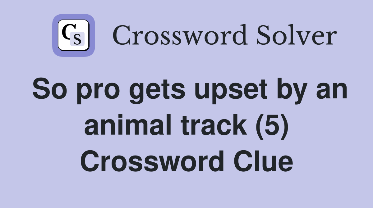 So pro gets upset by an animal track (5) Crossword Clue
