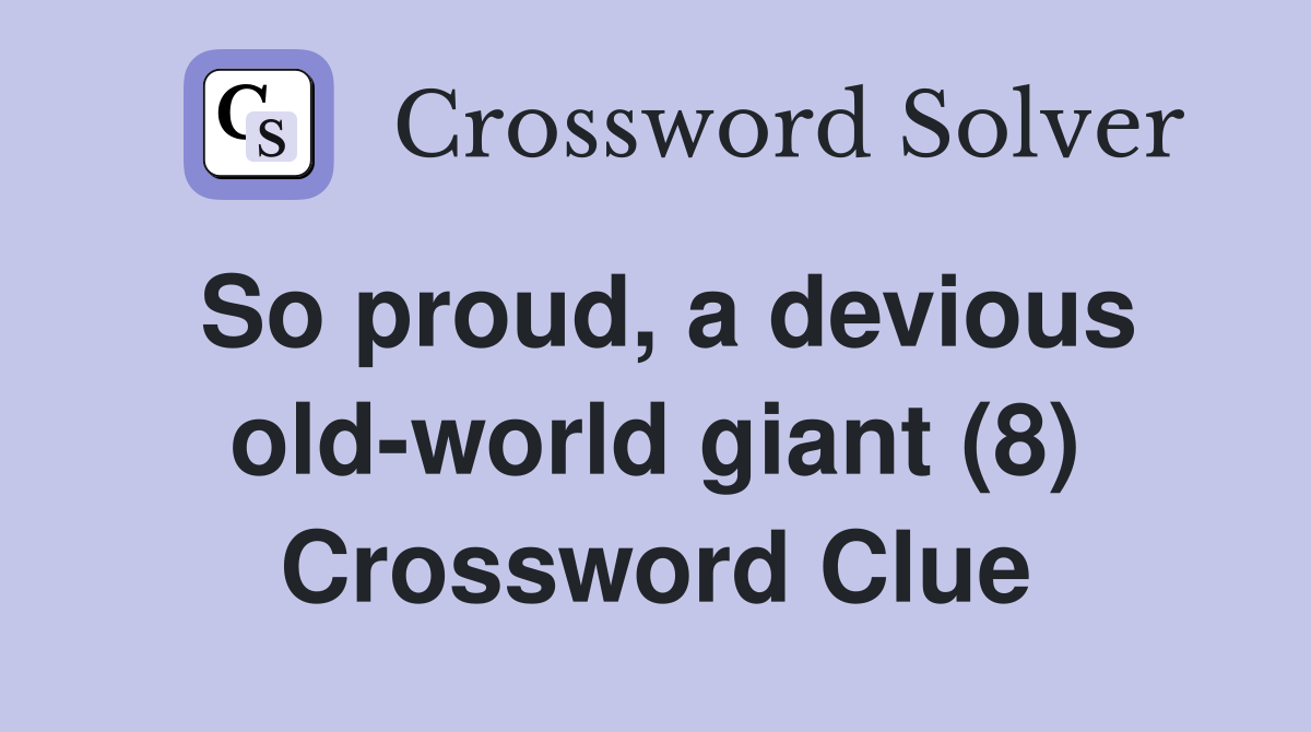 So proud, a devious old-world giant (8) Crossword Clue