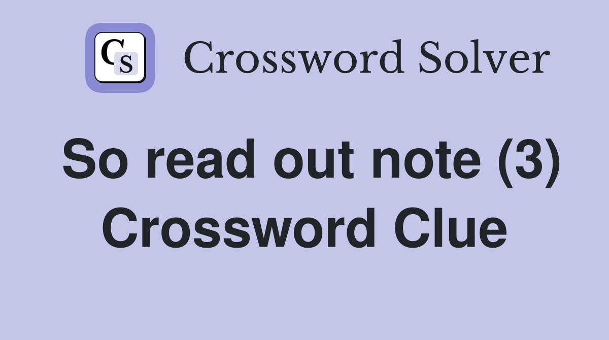 So read out note (3) Crossword Clue