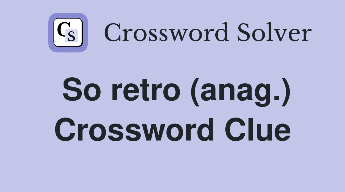 So retro (anag.) Crossword Clue