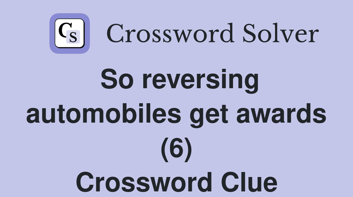 So reversing automobiles get awards (6) Crossword Clue