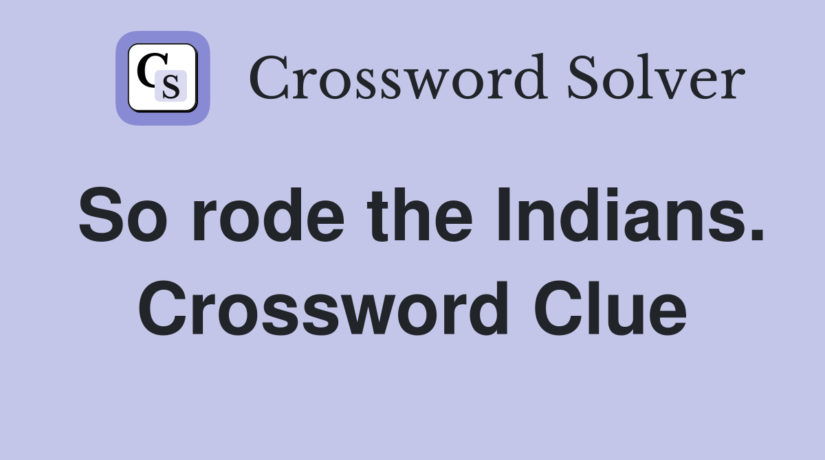 So rode the Indians. Crossword Clue