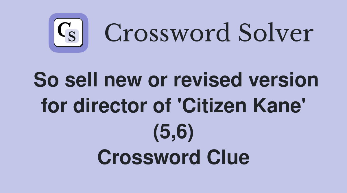 So sell new or revised version for director of 'Citizen Kane' (5,6) Crossword Clue