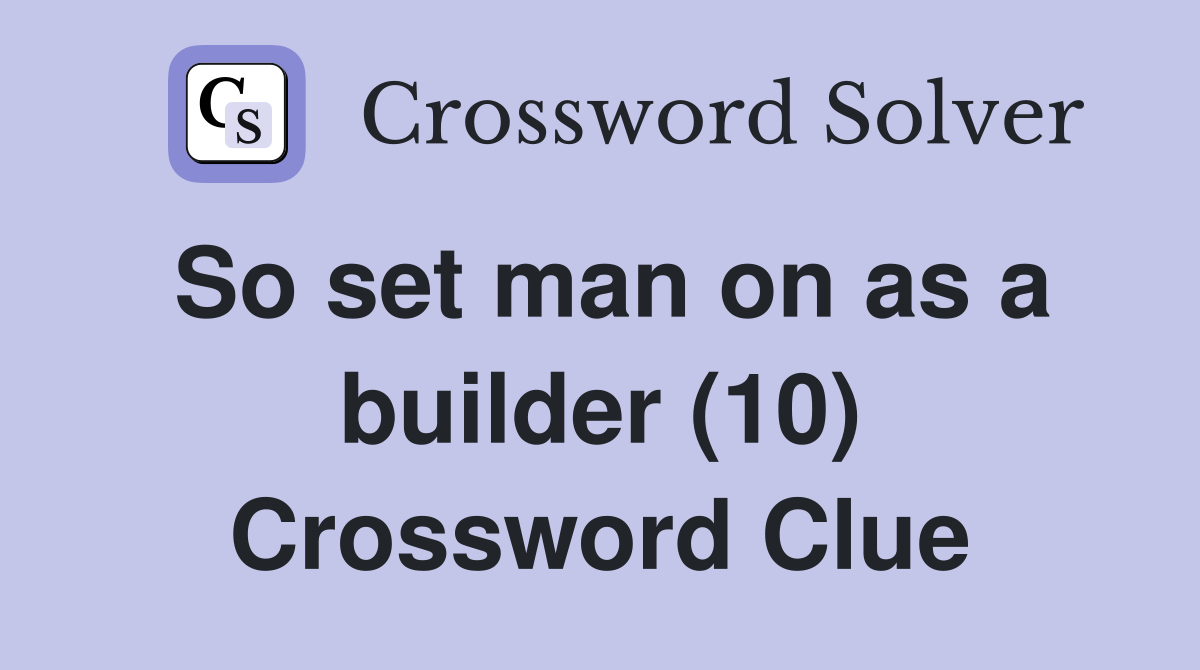So set man on as a builder (10) Crossword Clue
