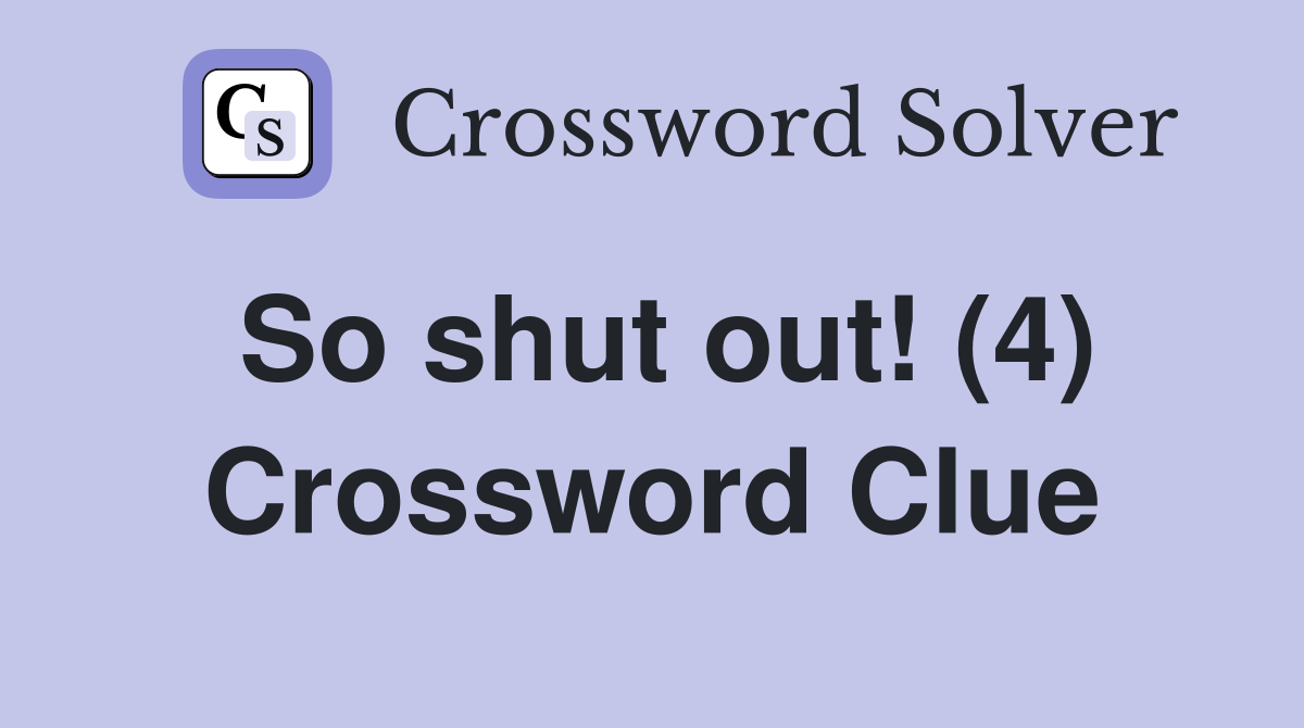 So shut out! (4) Crossword Clue