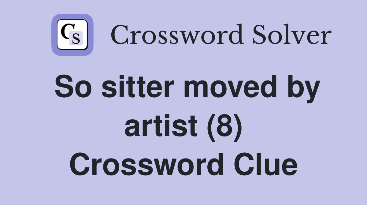 So sitter moved by artist (8) Crossword Clue