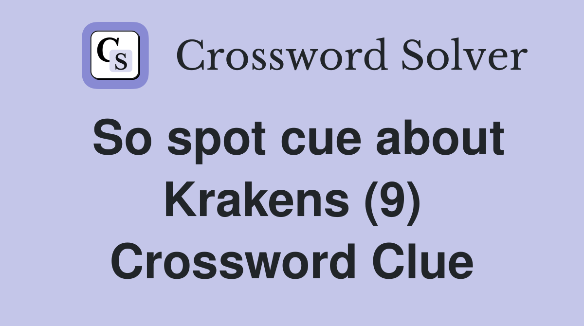 So spot cue about Krakens (9) Crossword Clue