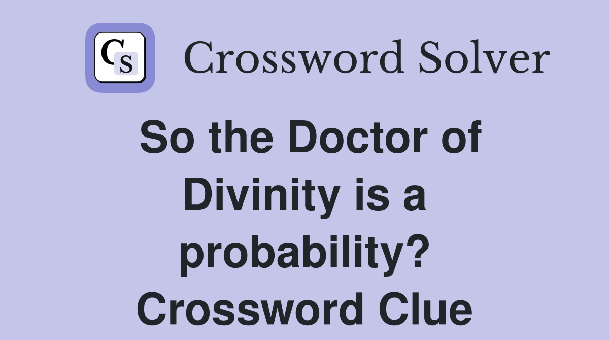 So the Doctor of Divinity is a probability? Crossword Clue