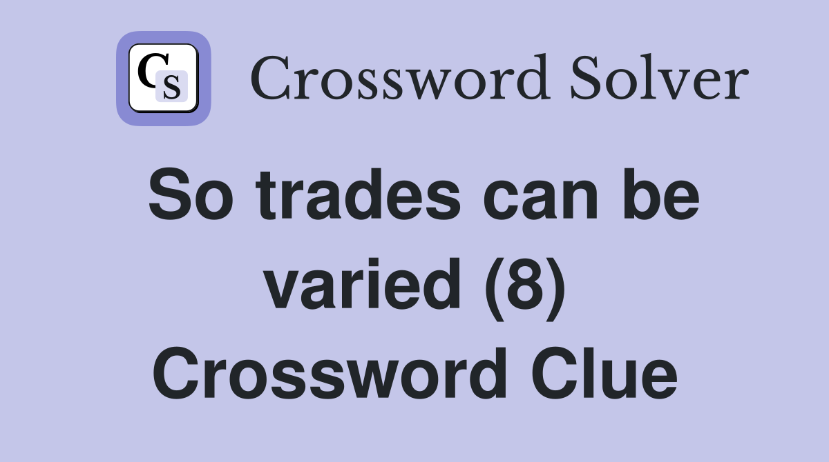 So trades can be varied (8) Crossword Clue