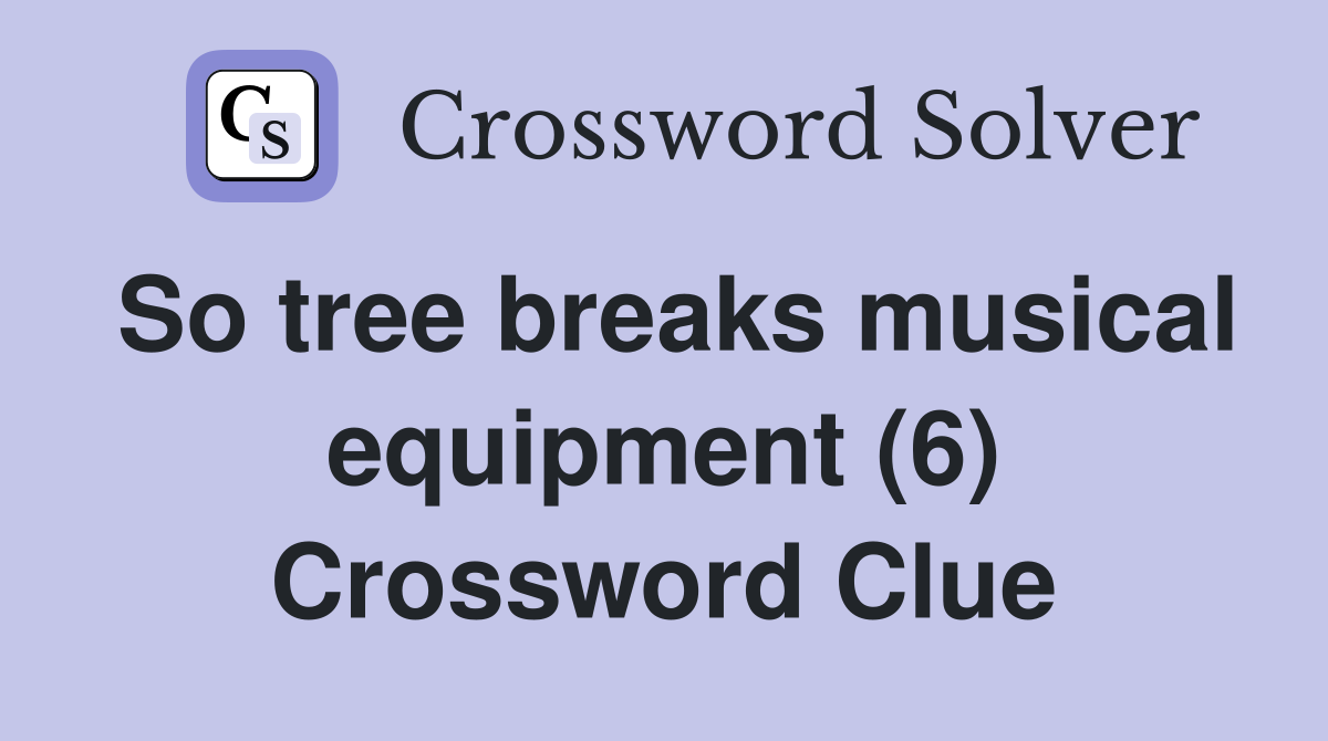 So tree breaks musical equipment (6) Crossword Clue