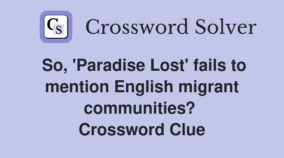 So, 'Paradise Lost' fails to mention English migrant communities?  Crossword Clue