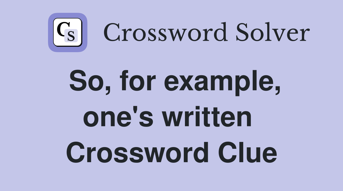 So, for example, one's written  Crossword Clue