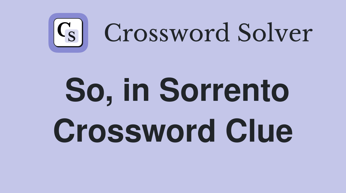 So, in Sorrento Crossword Clue