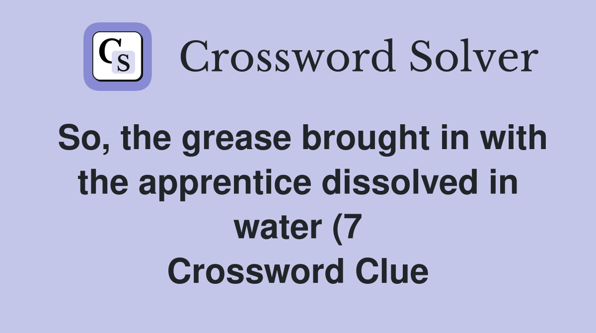 So the grease brought in with the apprentice dissolved in water (7 So the grease brought in with the apprentice dissolved in water (7