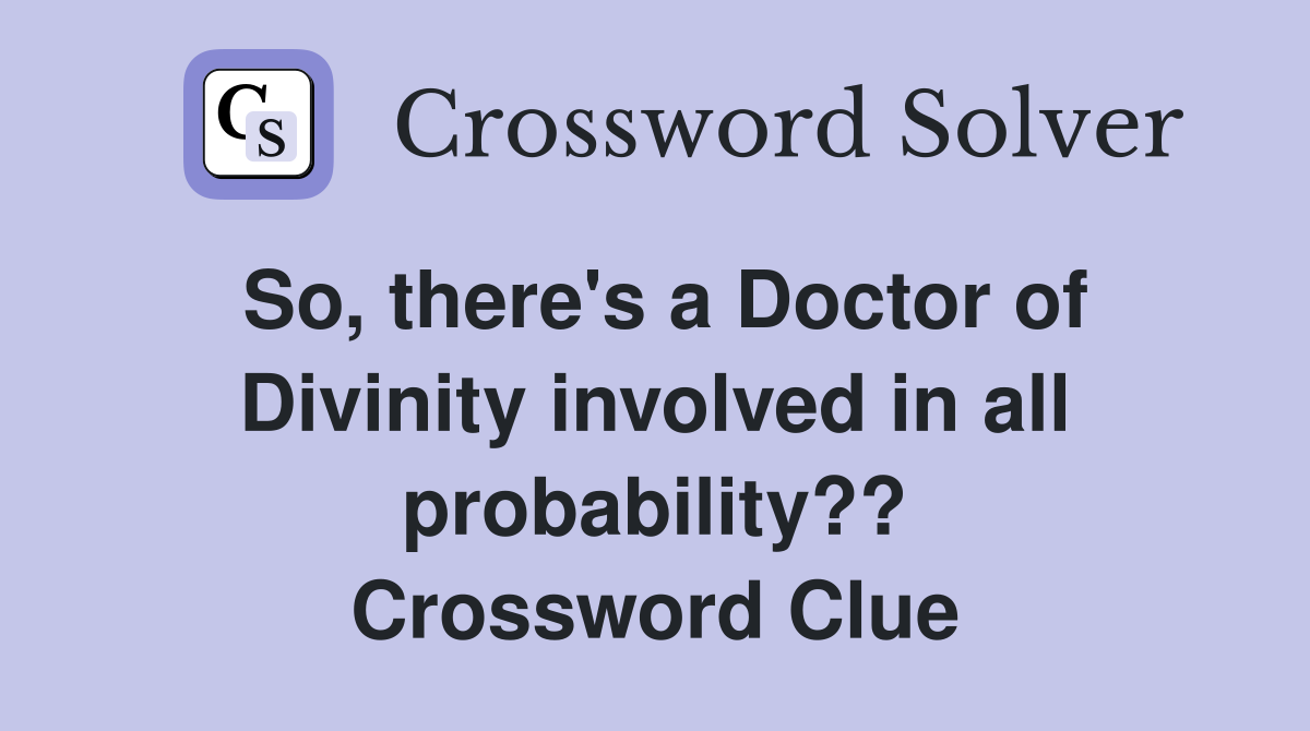 So, there's a Doctor of Divinity involved in all probability?? Crossword Clue