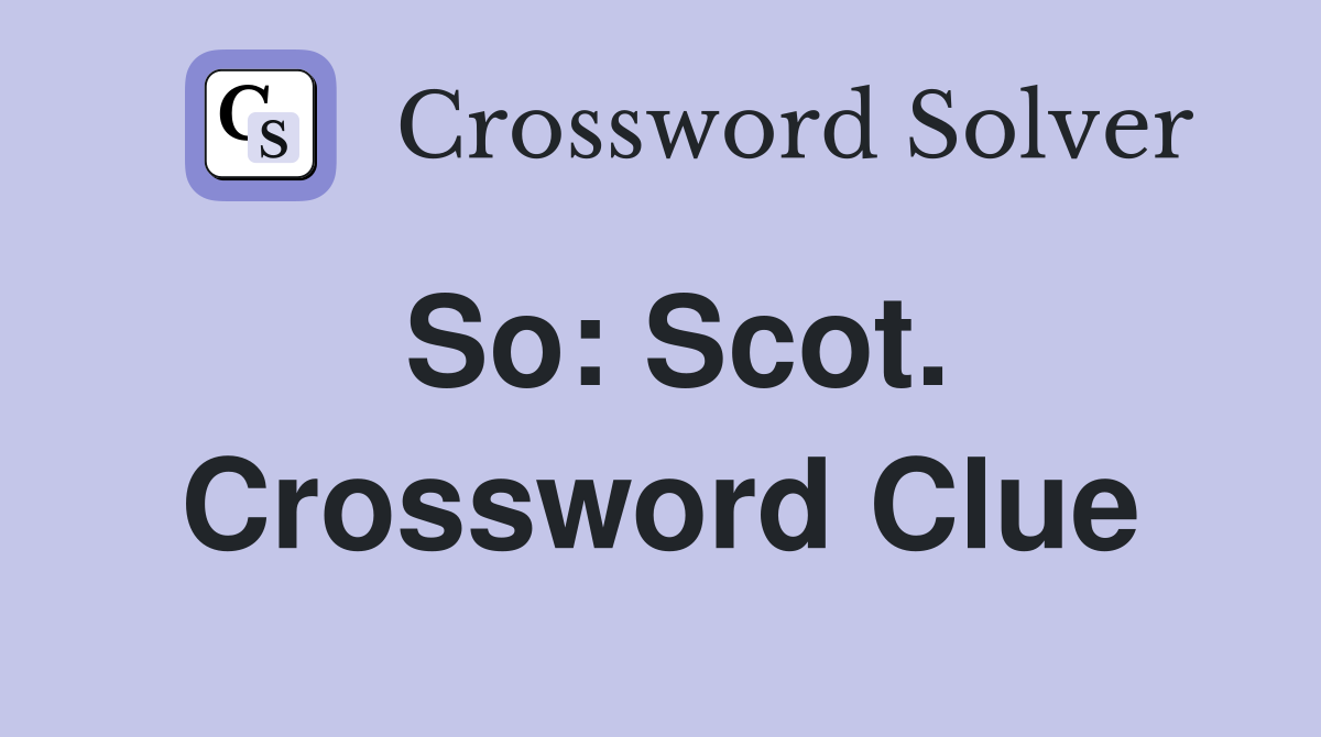So: Scot. Crossword Clue