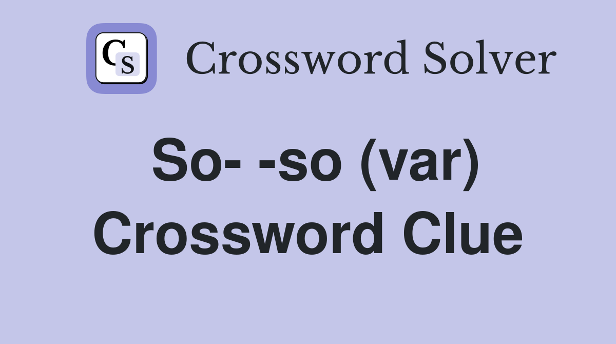 So- -so (var) Crossword Clue