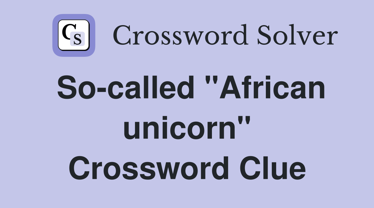 So-called "African unicorn" Crossword Clue