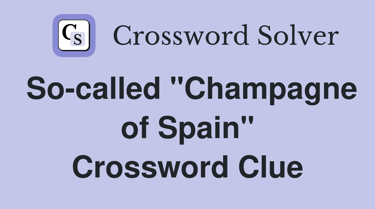 So-called "Champagne of Spain" Crossword Clue