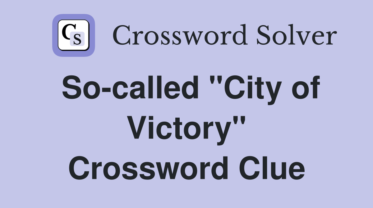 So-called "City of Victory" Crossword Clue