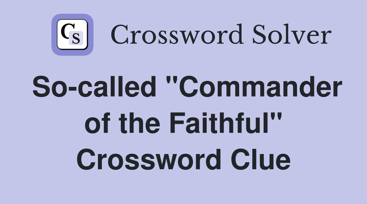 So-called "Commander of the Faithful" Crossword Clue