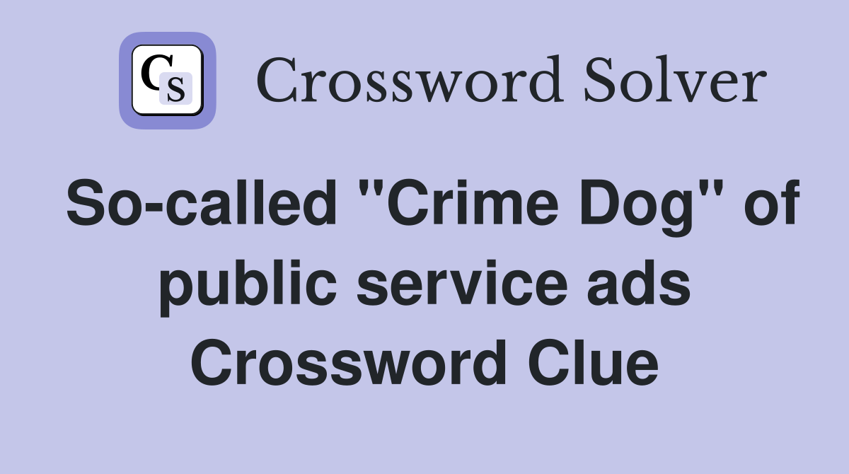 So-called "Crime Dog" of public service ads Crossword Clue