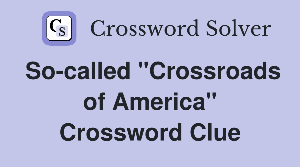 So-called "Crossroads of America" Crossword Clue