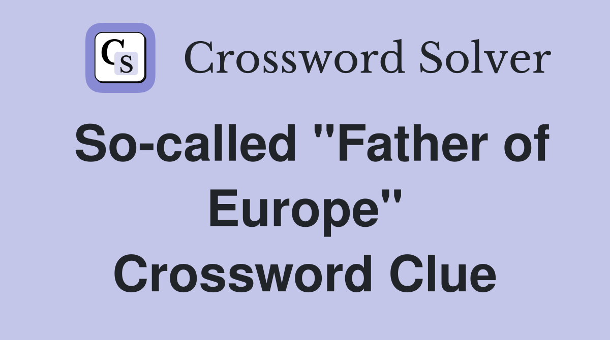 So-called "Father of Europe" Crossword Clue