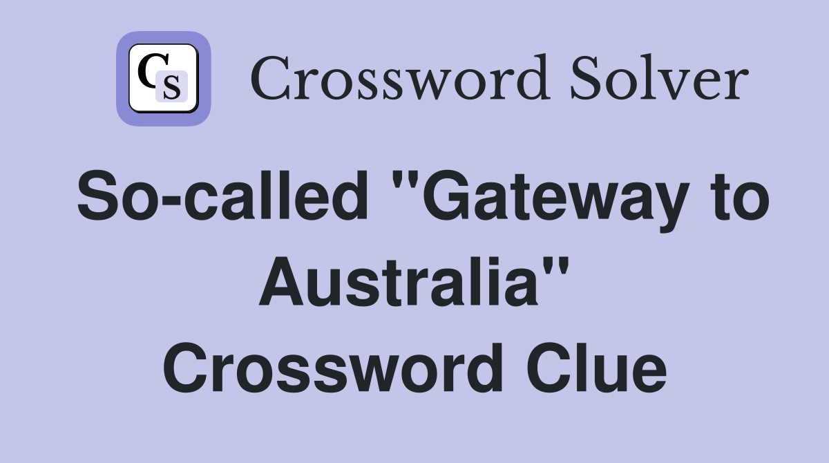So-called "Gateway to Australia" Crossword Clue