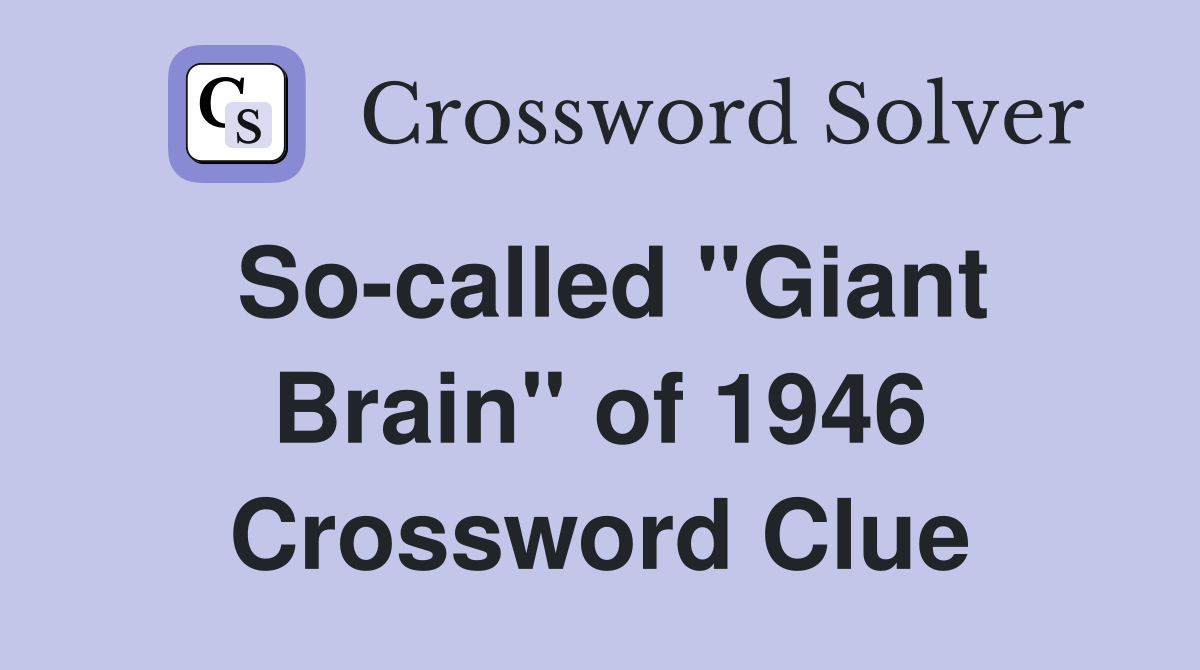 So-called "Giant Brain" of 1946 Crossword Clue