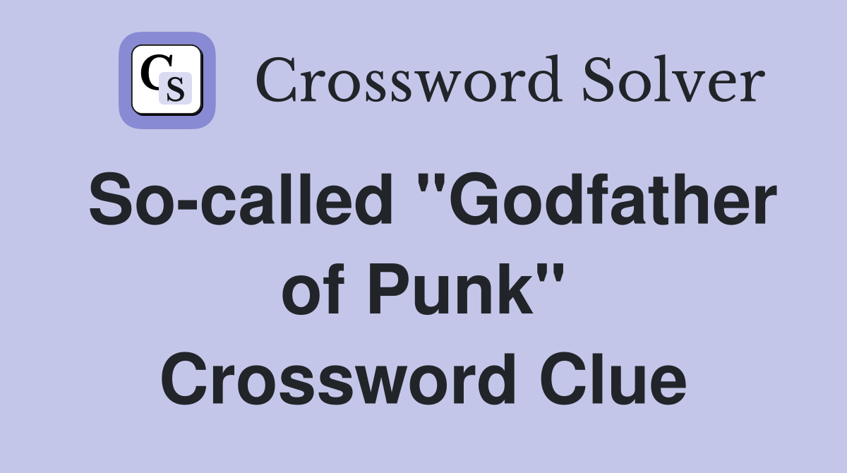 So-called "Godfather of Punk" Crossword Clue