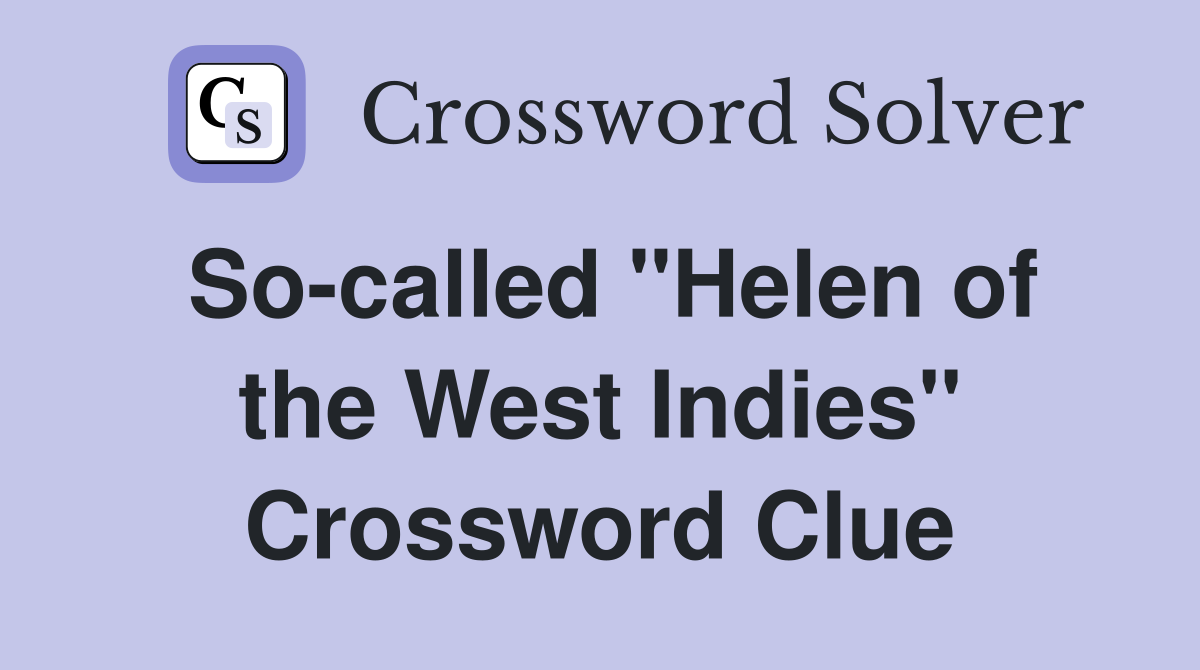 So-called "Helen of the West Indies" Crossword Clue