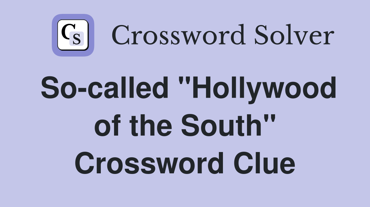 So-called "Hollywood of the South" Crossword Clue
