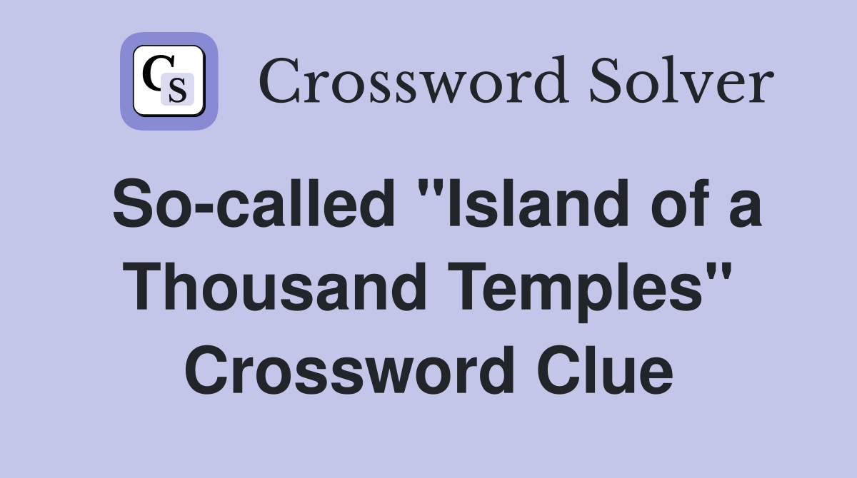 So-called "Island of a Thousand Temples" Crossword Clue