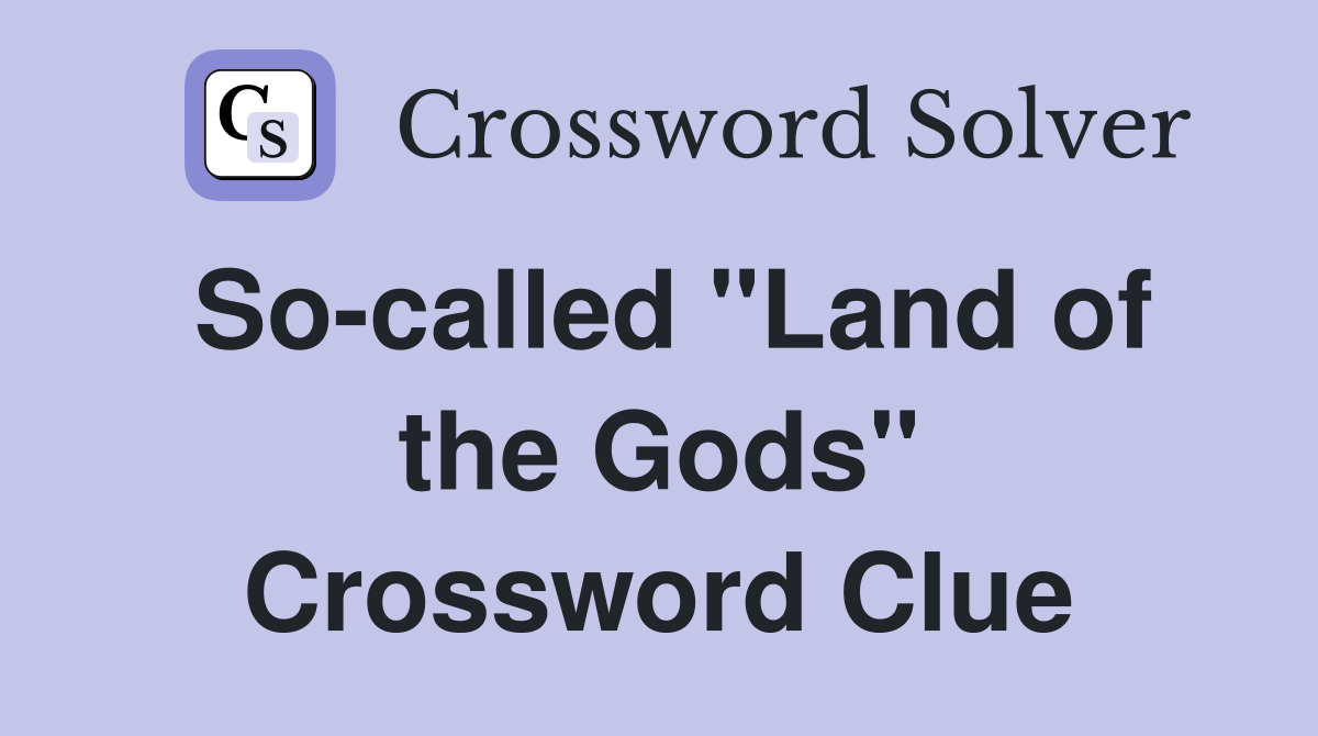 So-called "Land of the Gods" Crossword Clue