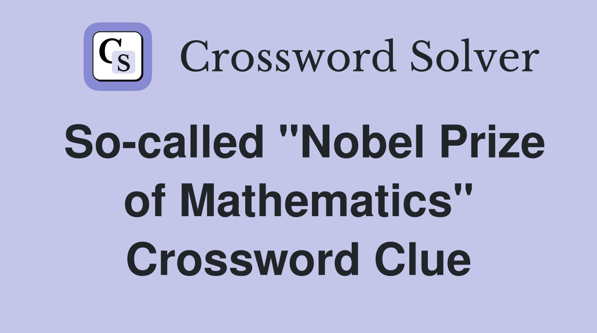 So-called "Nobel Prize of Mathematics" Crossword Clue
